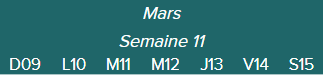 Mars - Semaine 11 - D09 · L10 · M11 · M12 · J13 · V14 · S15