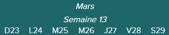 Mars.Semaine 13	D23 · L24 · M25 · M26 · J27 · V28 · S29