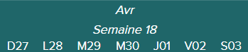 Avr.	Semaine 18	D27 · L28 · M29 · M30 · J01 · V02 · S03